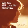 Lobo - Will You Still Love Me Tomorrow - EP